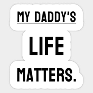 My Daddy's life matters. Sticker